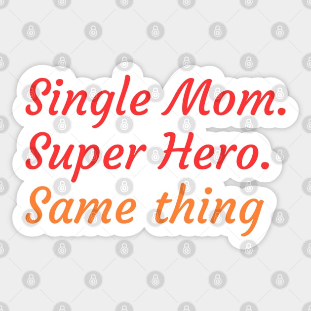 Superheroine or Single Mother, it's the same thing Sticker by Try It